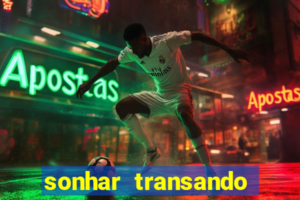 sonhar transando jogo do bicho